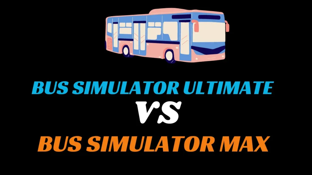 Bus Simulator Ultimate V/S Bus Simulator Max