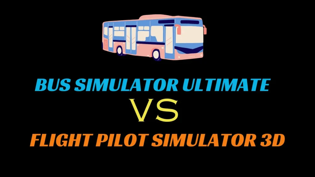 Bus Simulator Ultimate v/s Flight Pilot Simulator 3D