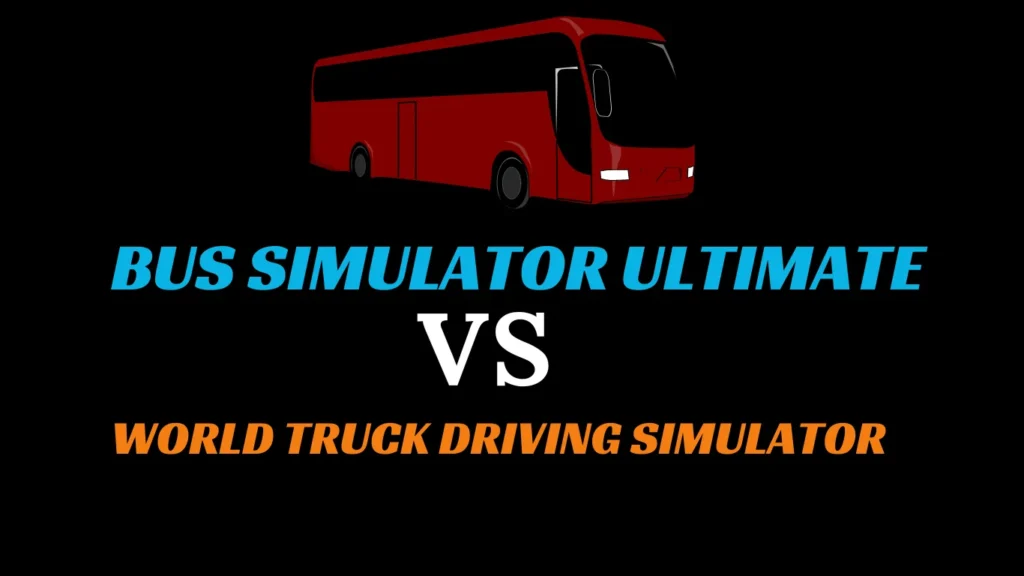 Bus Simulator Ultimate v/s World Truck Driving Simulator.